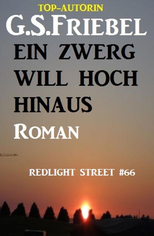 Cover of the book Ein Zwerg will hoch hinaus: Redlight Street #66 by G. S.  Friebel, Alfredbooks