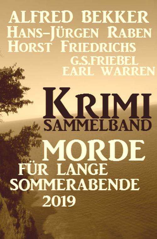 Cover of the book Krimi Sammelband Morde für lange Sommerabende 2019 by Alfred Bekker, Hans-Jürgen Raben, Earl Warren, G. S. Friebel, Horst Friedrichs, Alfredbooks