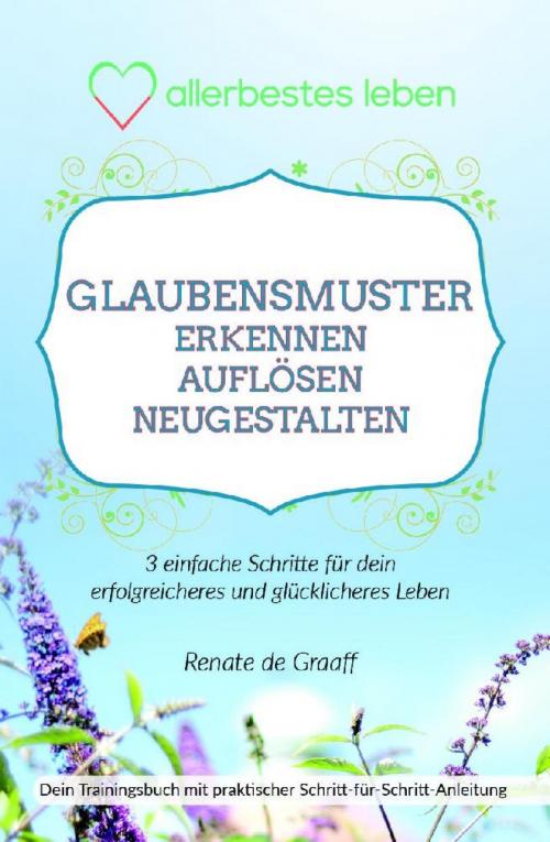 Cover of the book GLAUBENSMUSTER erkennen, auflösen & neugestalten by Renate de Graaff, epubli