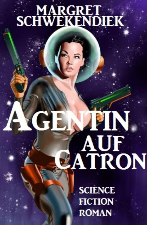Cover of the book Agentin auf Catron by Margret Schwekendiek, Vesta