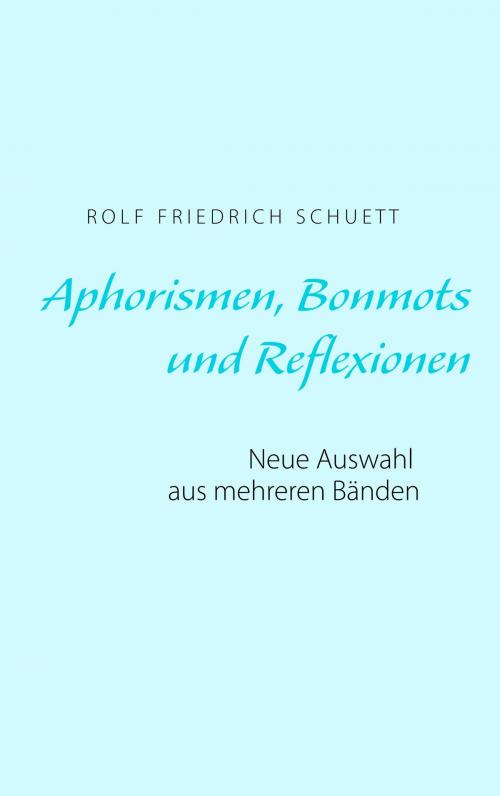 Cover of the book Aphorismen, Bonmots und Reflexionen by Rolf Friedrich Schuett, Books on Demand