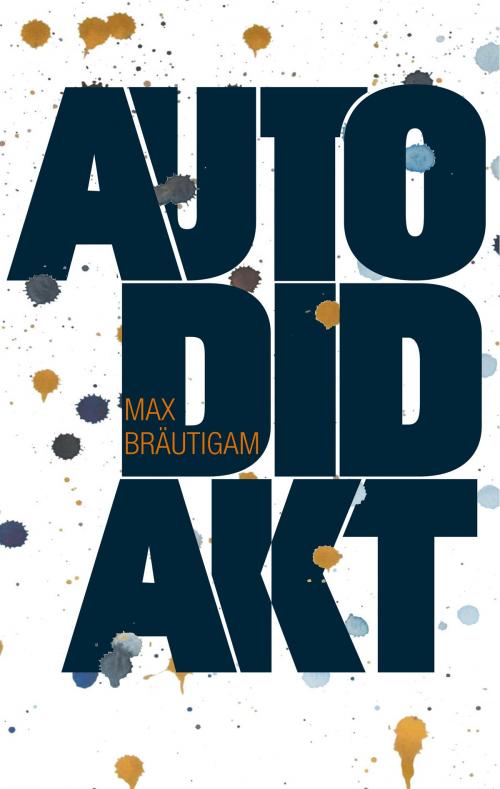 Cover of the book Autodidakt by Max Bräutigam, Books on Demand
