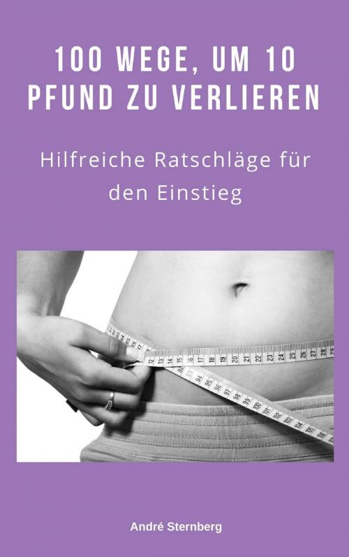 Cover of the book 100 Wege, um 10 Pfund zu verlieren by Andre Sternberg, epubli
