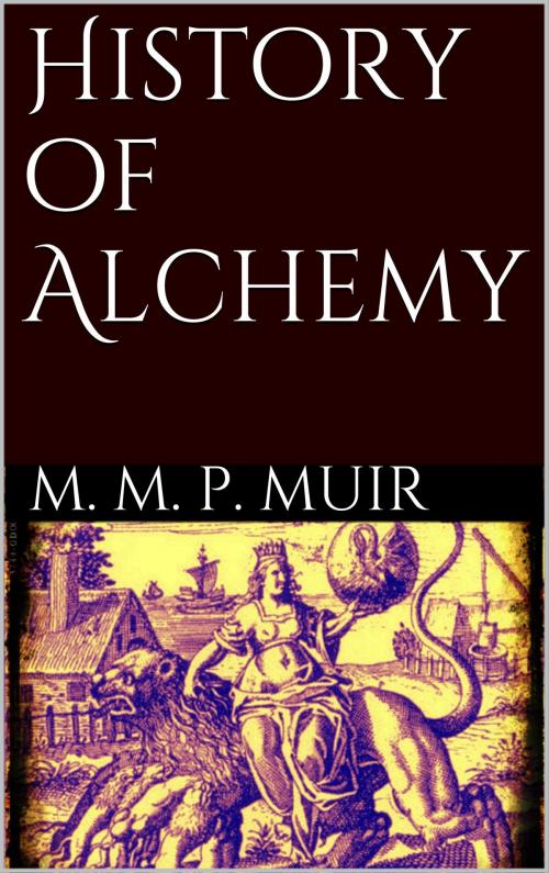 Cover of the book History of Alchemy by M. M.  Pattison Muir, Books on Demand