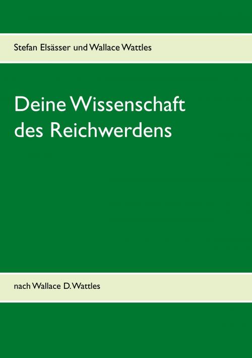 Cover of the book Deine Wissenschaft des Reichwerdens by Stefan Elsässer, Wallace Wattles, Books on Demand