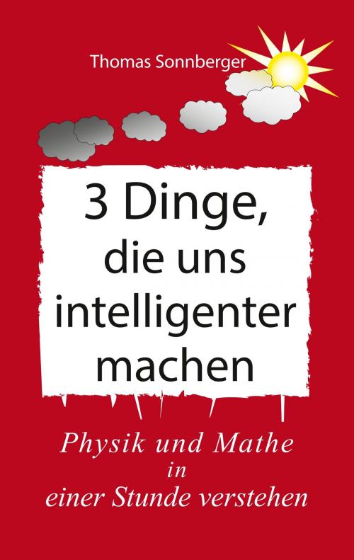 Cover of the book 3 Dinge, die uns intelligenter machen by Thomas Sonnberger, Books on Demand