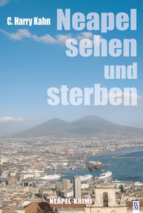 Cover of the book Neapel sehen und sterben: Neapel-Krimi by C. Harry Kahn, Schardt Verlag