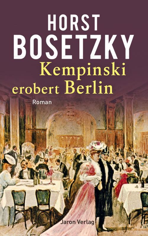 Cover of the book Kempinski erobert Berlin by Horst Bosetzky, Jaron Verlag