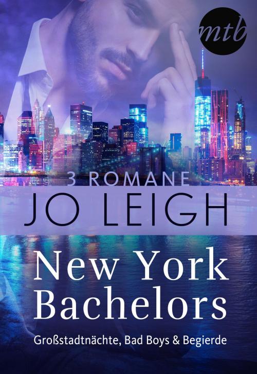 Cover of the book New York Bachelors - Großstadtnächte, Bad Boys & Begierde (3in1) by Jo Leigh, MIRA Taschenbuch