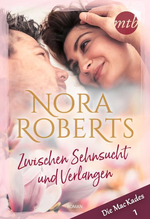 Cover of the book Zwischen Sehnsucht und Verlangen by Nora Roberts, MIRA Taschenbuch
