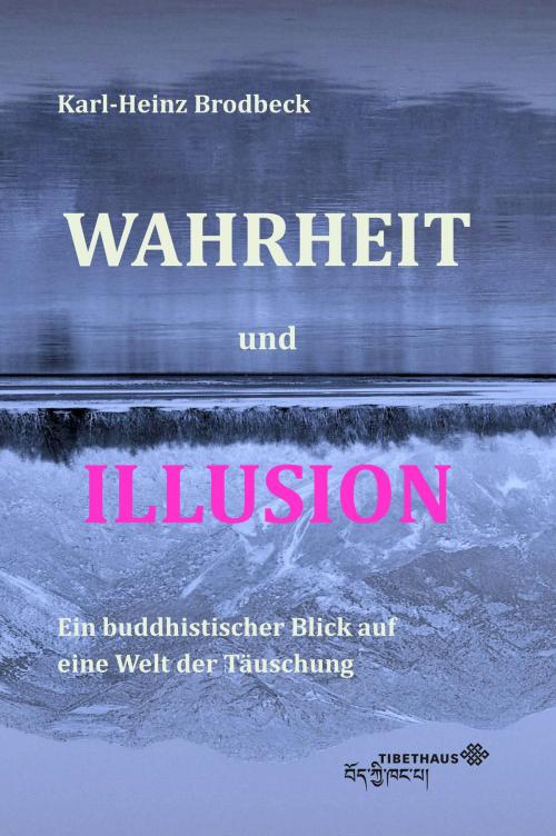 Cover of the book Wahrheit und Illusion by Karl-Heinz Brodbeck, Tibethaus Verlag
