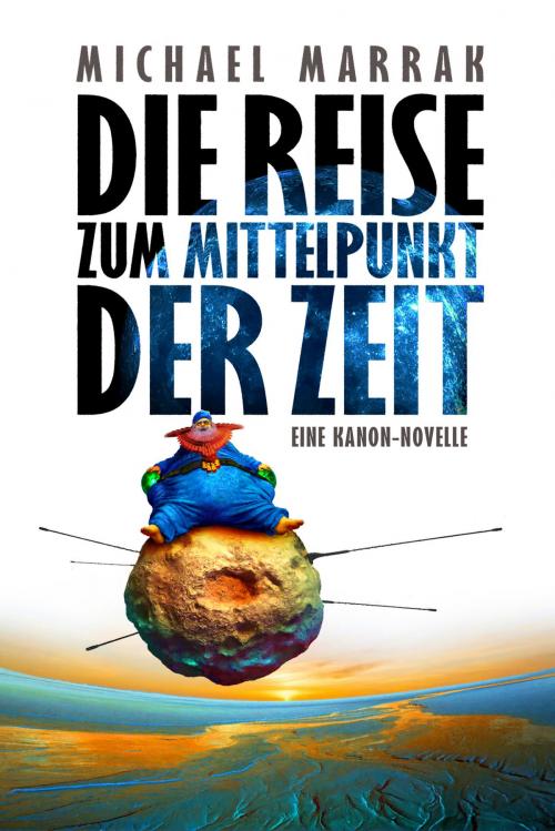 Cover of the book Die Reise zum Mittelpunkt der Zeit by Michael Marrak, Amrûn Verlag