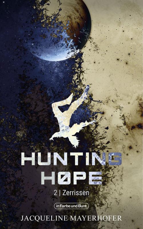 Cover of the book Hunting Hope - Teil 2: Zerrissen by Jacqueline Mayerhofer, Weltenwandler, In Farbe und Bunt Verlag