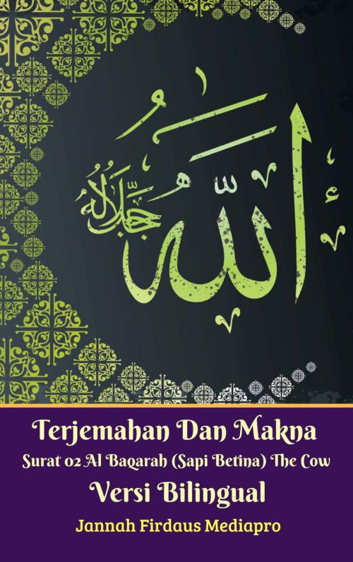 Cover of the book Terjemahan Dan Makna Surat 02 Al-Baqarah (Sapi Betina) The Cow Versi Bilingual by Jannah Firdaus Mediapro, Jannah Firdaus Mediapro Studio, M Takia