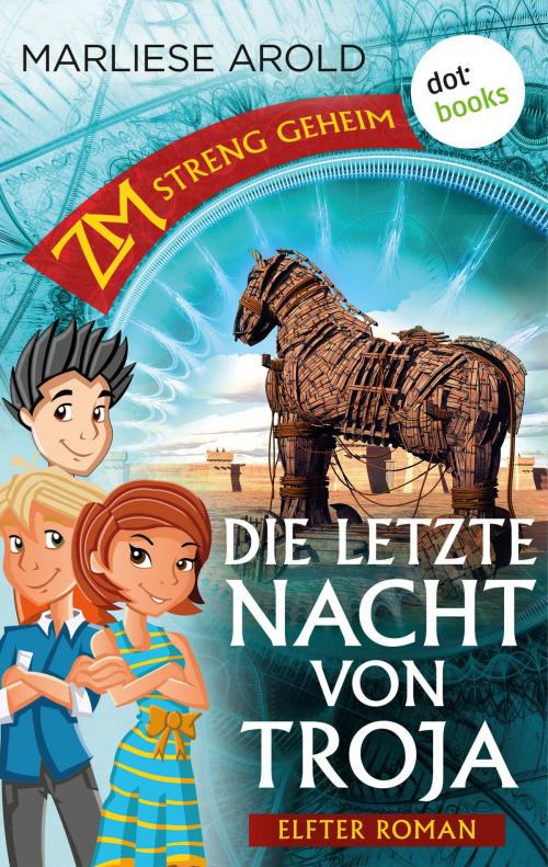 Cover of the book ZM - streng geheim: Elfter Roman - Die letzte Nacht von Troja by Marliese Arold, dotbooks GmbH