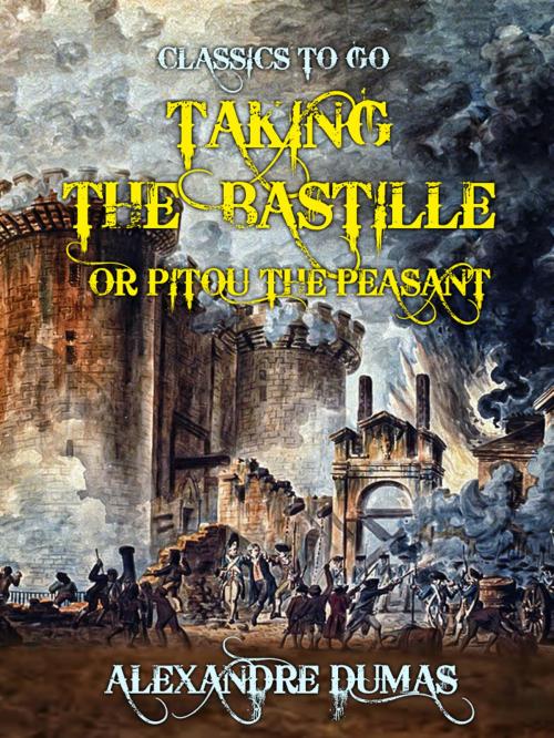 Cover of the book Taking the Bastille or Pitou the Peasant by Alexandre Dumas, Otbebookpublishing