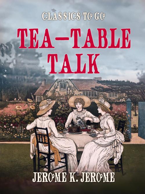 Cover of the book Tea-Table Talk by Jerome K. Jerome, Otbebookpublishing