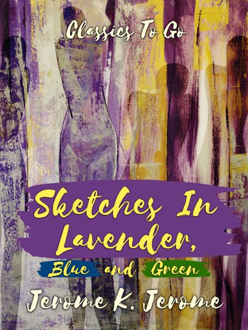 Cover of the book Sketches in Lavender, Blue and Green by Jerome K. Jerome, Otbebookpublishing
