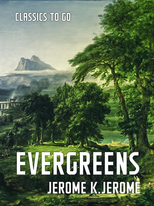 Cover of the book Evergreens by Jerome K. Jerome, Otbebookpublishing