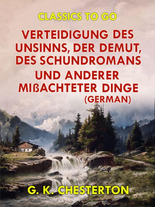 Cover of the book Verteidigung des Unsinns, der Demut, des Schundromans und anderer mißachteter Dinge (German) by G. K. Chesterton, Otbebookpublishing