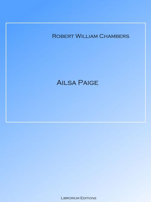 Cover of the book Ailsa Paige by Robert W. Chambers, Librorium Editions