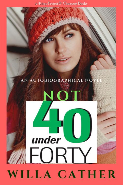 Cover of the book Not Under Forty by Willa Cather, E-Kitap Projesi & Cheapest Books