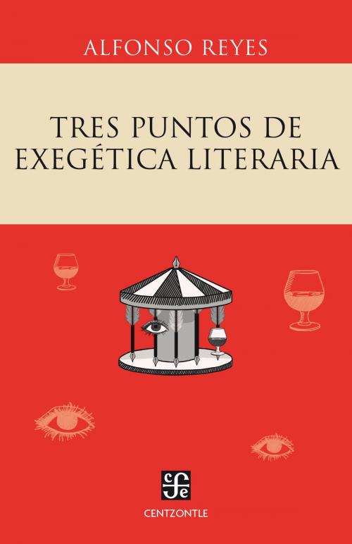 Cover of the book Tres puntos de exegética literaria by Alfonso Reyes, Fondo de Cultura Económica