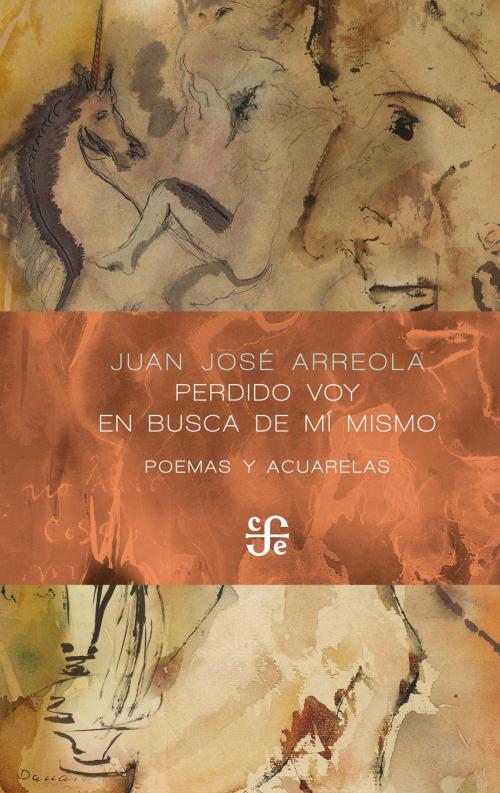 Cover of the book Perdido voy en busca de mí mismo by Juan José Arreola, Fondo de Cultura Económica