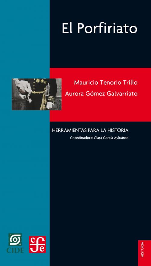 Cover of the book El Porfiriato by Mauricio Tenorio Trillo, Aurora Gómez Galvarriato, Fondo de Cultura Económica