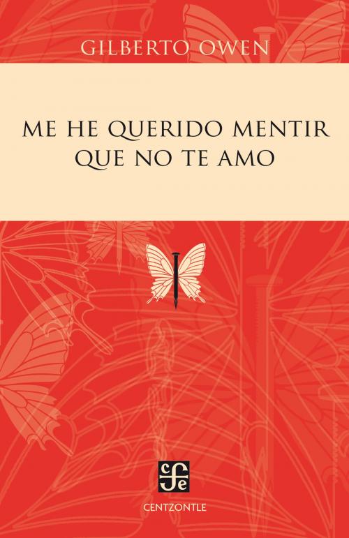 Cover of the book Me he querido mentir que no te amo by Gilberto Owen, Fondo de Cultura Económica