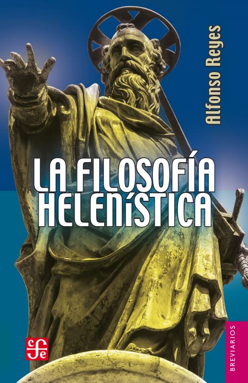Cover of the book La filosofiía helenística by Alfonso Reyes, Fondo de Cultura Económica