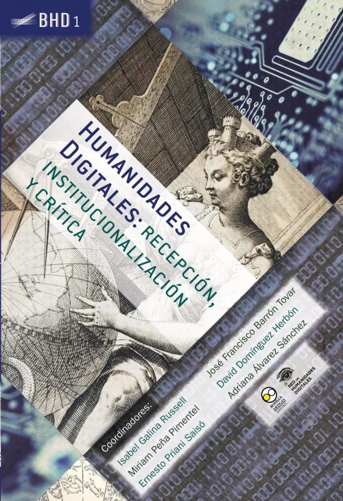 Cover of the book Humanidades Digitales: recepción, institucionalización y crítica by , Bonilla Artigas Editores
