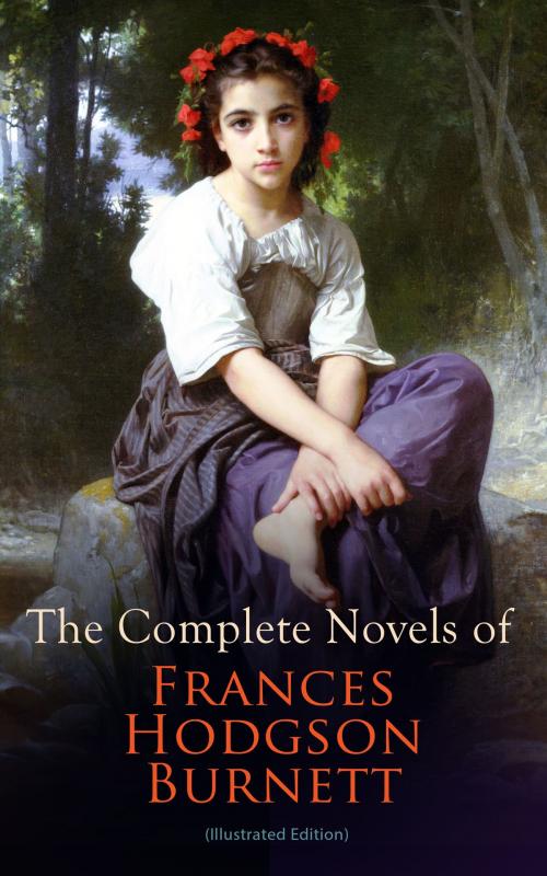 Cover of the book The Complete Novels of Frances Hodgson Burnett (Illustrated Edition) by Frances Hodgson Burnett, e-artnow