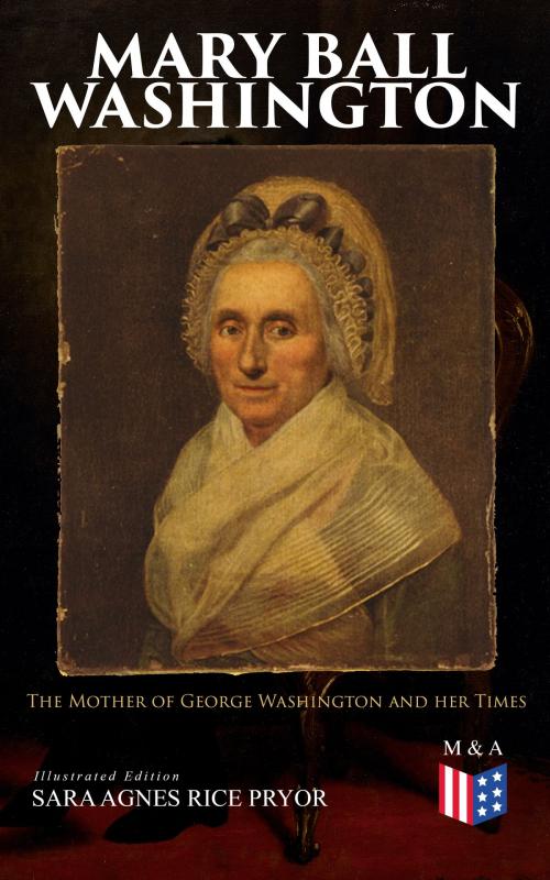 Cover of the book Mary Ball Washington: The Mother of George Washington and her Times (Illustrated Edition) by Sara Agnes Rice Pryor, Madison & Adams Press