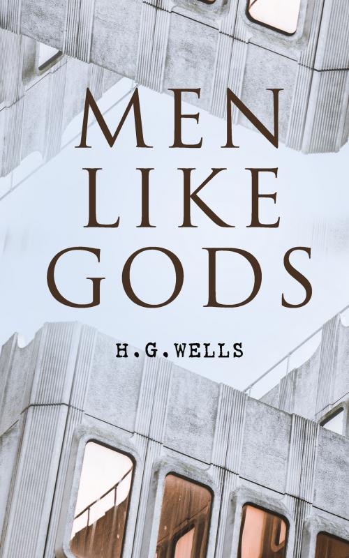 Cover of the book Men Like Gods by H. G. Wells, e-artnow