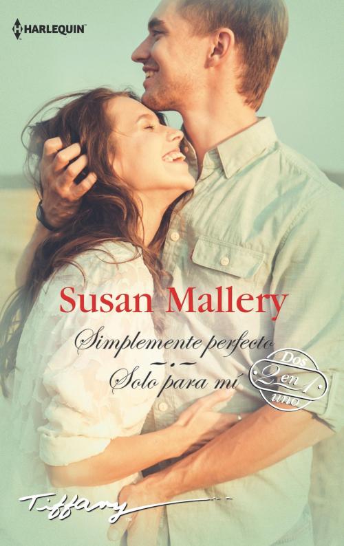 Cover of the book Simplemente perfecto - Sólo para mí by Susan Mallery, Harlequin, una división de HarperCollins Ibérica, S.A.