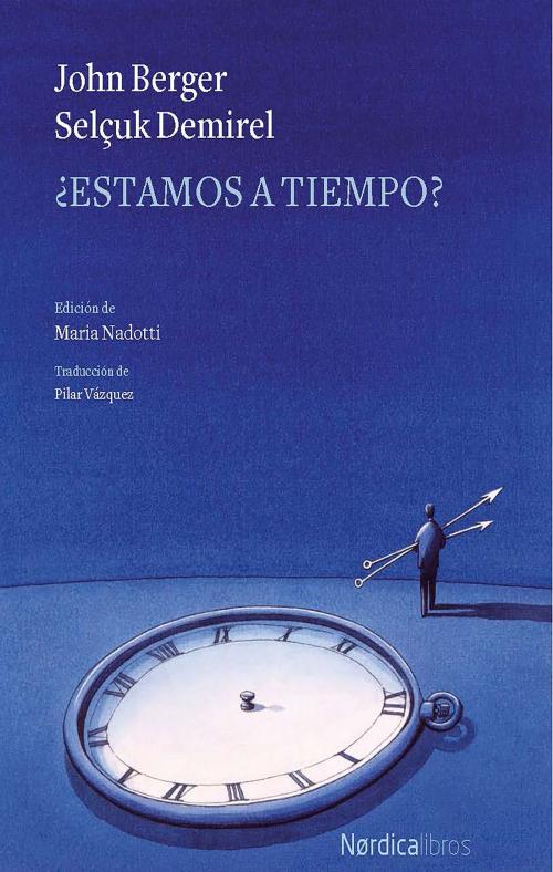Cover of the book ¿Estamos a tiempo? by John Berger, Nórdica Libros