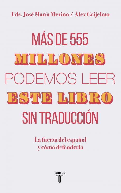 Cover of the book Más de 555 millones podemos leer este libro sin traducción by Álex Grijelmo, José María Merino, Penguin Random House Grupo Editorial España