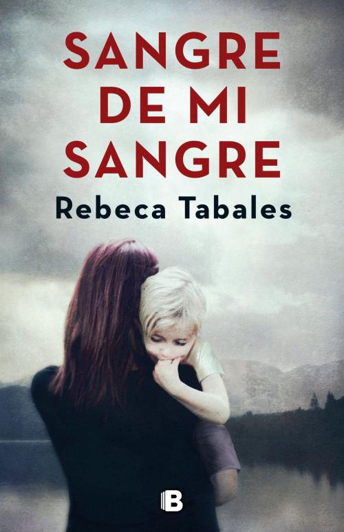 Cover of the book Sangre de mi sangre by Rebeca Tabales, Penguin Random House Grupo Editorial España