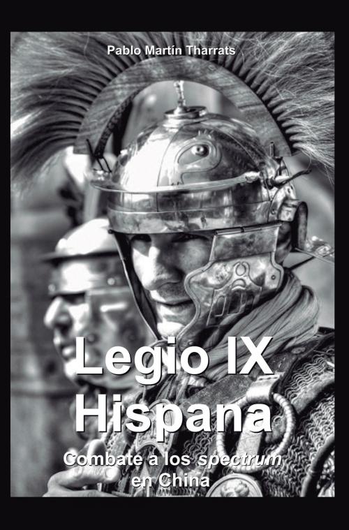 Cover of the book Legio IX Hispana. Combate a los Spectrum en China by Pablo Martín Tharrats, Editorial Bubok Publishing