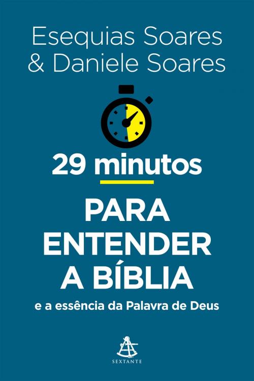 Cover of the book 29 minutos para entender a Bíblia by Esequias Soares, Daniele Soares, Sextante