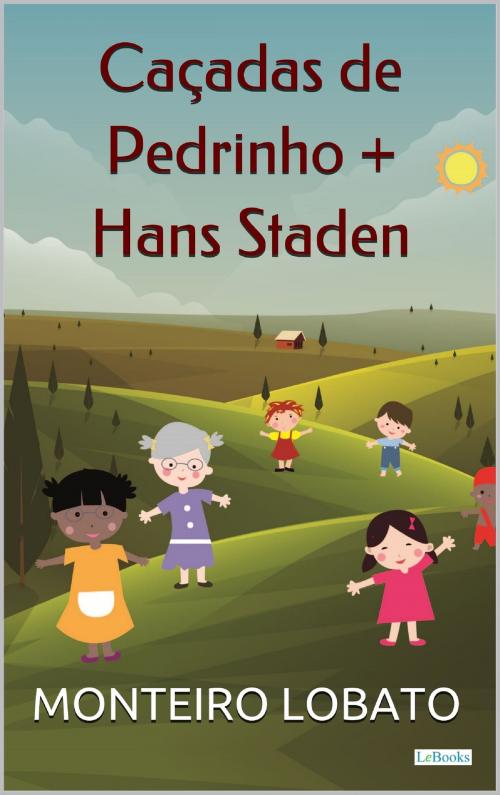 Cover of the book Caçadas de Pedrinho + Hans Staden by Monteiro Lobato, Lebooks Editora