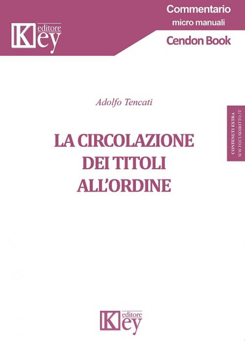 Cover of the book La circolazione dei titoli all’ordine by Adolfo Tencati, Key Editore Srl