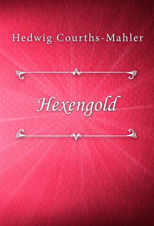 Cover of the book Hexengold by Hedwig Courths, Mahler, Classica Libris