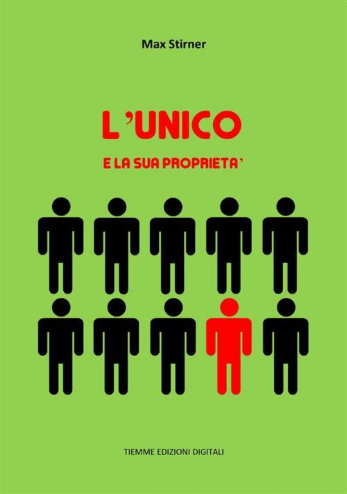 Cover of the book L'Unico e la sua proprietà by Max Stirner, Tiemme Edizioni Digitali