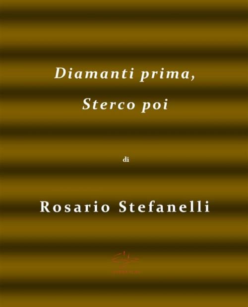Cover of the book Diamanti prima, sterco poi by rosario stefanelli, Rosario Stefanelli, it
