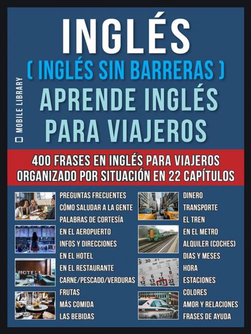 Cover of the book Inglés ( Inglés Sin Barreras ) Aprende Inglés Para Viajeros by Mobile Library, Mobile Library