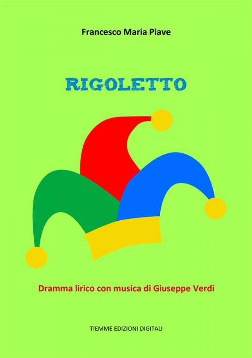 Cover of the book Rigoletto by Francesco Maria Piave, Tiemme Edizioni Digitali