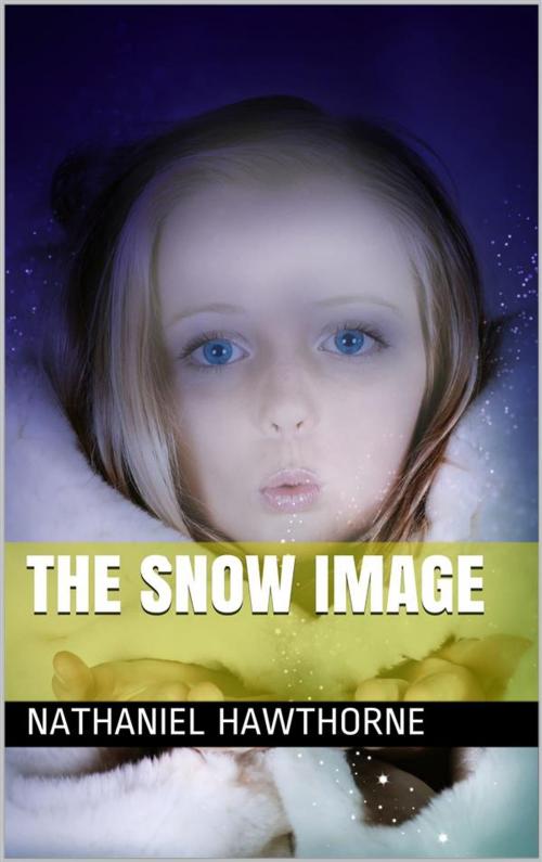 Cover of the book The Snow Image by Nathaniel Hawthorne, iOnlineShopping.com