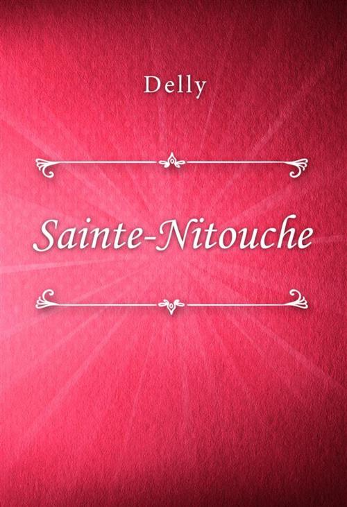 Cover of the book Sainte-Nitouche by Delly, Classica Libris